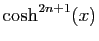 $\displaystyle \cosh^{2n+1}(x)$