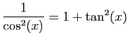 $ \displaystyle{\frac{1}{\cos^{2}(x)}=1+\tan^2(x)}$