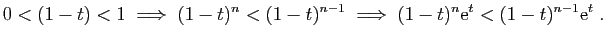 $\displaystyle 0<(1-t)<1\;\Longrightarrow\; (1-t)^n<(1-t)^{n-1}
\;\Longrightarrow\; (1-t)^n\mathrm{e}^t<(1-t)^{n-1}\mathrm{e}^t\;.
$
