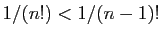 $ 1/(n!)<1/(n-1)!$