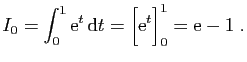 $\displaystyle I_0=\int_0^1 \mathrm{e}^t \mathrm{d}t
=\Big[ \mathrm{e}^t\Big]_0^1=\mathrm{e}-1\;.
$