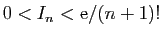 $ 0<I_n<\mathrm{e}/(n+1)!$