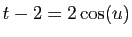 $ t-2=2\cos(u)$