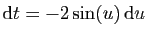 $ \mathrm{d}t=-2\sin(u) \mathrm{d}u$