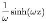 $ \displaystyle{\frac{1}{\omega}\sinh(\omega x)}$