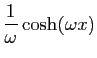 $ \displaystyle{\frac{1}{\omega}\cosh(\omega x)}$