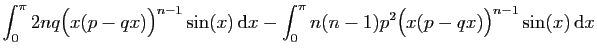 $\displaystyle \int_0^\pi 2nq\big(x(p-qx)\big)^{n-1}\sin(x) \mathrm{d}x
-\int_0^\pi n(n-1)p^2\big(x(p-qx)\big)^{n-1}\sin(x) \mathrm{d}x$
