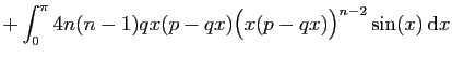 $\displaystyle +\int_0^\pi 4n(n-1)qx(p-qx)\big(x(p-qx)\big)^{n-2}\sin(x) \mathrm{d}x$