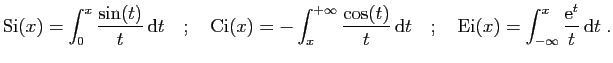 $\displaystyle \mathrm{Si}(x)=\int_0^x \frac{\sin(t)}{t} \mathrm{d}t
\quad;\qua...
...d;\quad
\mathrm{Ei}(x)=\int_{-\infty}^x \frac{\mathrm{e}^t}{t} \mathrm{d}t\;.
$
