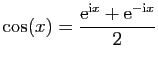 $ \displaystyle{\cos(x)= \frac{\mathrm{e}^{\mathrm{i}x}+\mathrm{e}^{-\mathrm{i}x}}{2}}$