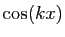 $ \cos(kx)$