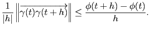 $\displaystyle \frac{1}{\vert h\vert} \left\Vert \overrightarrow{\gamma(t)\gamma(t+h)}\right\Vert \leq \frac{\phi(t+h)-\phi(t)}{h}.
$