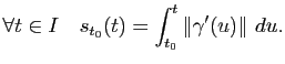 $\displaystyle \forall t \in I\quad s_{t_0}(t) = \int_{t_0}^t \Vert\gamma'(u)\Vert du.
$