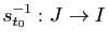 $ s_{t_0}^{-1}:J\to I$