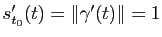 $ s'_{t_0}(t) = \Vert\gamma'(t)\Vert = 1$