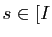 $ s\in [I$