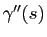$ \gamma''(s)$