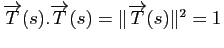 $ \overrightarrow{T}(s).\overrightarrow{T}(s) = \Vert\overrightarrow{T}(s)\Vert^2=1$