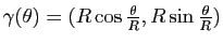 $ {\gamma}(\theta) = (R\cos \frac{\theta}{R},R\sin \frac{\theta}{R})$
