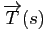 $ \overrightarrow{T}(s)$