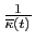 $ \frac{1}{\overline{\kappa}(t)}$