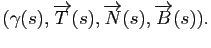 $\displaystyle (\gamma(s),\overrightarrow{T}(s),\overrightarrow{N}(s),\overrightarrow{B}(s)).
$