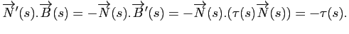 $\displaystyle \overrightarrow{N}'(s).\overrightarrow{B}(s)
=-\overrightarrow{N}...
...row{B}'(s)
=-\overrightarrow{N}(s).(\tau(s) \overrightarrow{N}(s))
=- \tau(s).
$