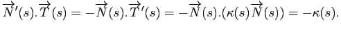 $\displaystyle \overrightarrow{N}'(s).\overrightarrow{T}(s)
=-\overrightarrow{N}...
...T}'(s)
=-\overrightarrow{N}(s).(\kappa(s) \overrightarrow{N}(s))
=- \kappa(s).
$