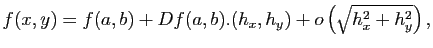 $\displaystyle f(x,y) = f(a,b) + Df(a,b).(h_x,h_y) + o\left( \sqrt{h_x^2+h_y^2} \right),
$
