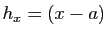$ h_x=(x-a)$