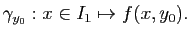 $\displaystyle \gamma_{y_0} : x \in I_1 \mapsto f(x,y_0).
$
