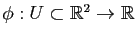 $ \phi:U\subset \mathbb{R}^2\to \mathbb{R}$