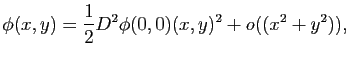 $\displaystyle \phi(x,y)=\frac{1}{2} D^2\phi(0,0)(x,y)^2+o((x^2+y^2)),
$