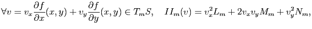 $\displaystyle \forall v=v_x \frac{\partial f}{\partial x}(x,y) + v_y \frac{\par...
...artial y} (x,y) \in T_mS,\quad
II_m(v) = v_x^2 L_m + 2 v_xv_y M_m + v_y^2 N_m,
$