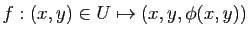 $ f : (x,y)\in U \mapsto (x,y,\phi(x,y))$