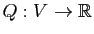 $ Q:V\to \mathbb{R}$