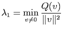 $\displaystyle \lambda_1 = \min_{v\neq 0} \frac{Q(v)}{\Vert v\Vert^2}$