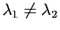 $ \lambda_1 \neq \lambda_2$
