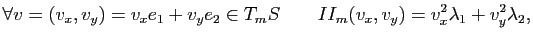 $\displaystyle \forall v = (v_x,v_y) = v_xe_1+v_ye_2 \in T_mS\quad\quad II_m(v_x,v_y) = v_x^2 \lambda_1 + v_y^2 \lambda_2,
$