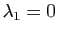 $ \lambda_1= 0$