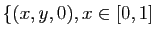 $ \{(x,y,0), x\in[0,1] $