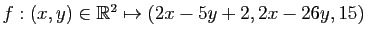 $ f:(x,y)\in \mathbb{R}^2\mapsto (2x-5y+2,2x-26y,15)$