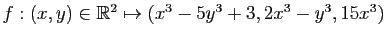$ f:(x,y)\in \mathbb{R}^2\mapsto (x^3-5y^3+3,2x^3-y^3,15x^3)$