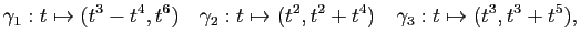 $\displaystyle \gamma_1 : t \mapsto (t^3 - t^4,t^6)
\quad
\gamma_2 : t\mapsto (t^2, t^2 +t^4)
\quad
\gamma_3 : t\mapsto (t^3, t^3 +t^5),
$