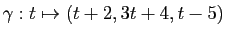 $ \gamma : t \mapsto (t+2, 3t+4, t-5)$