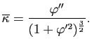 $\displaystyle \overline{\kappa} = \frac{\varphi''}{(1+\varphi'^2)^{\frac{3}{2}}}.
$