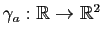 $ \gamma_a:\mathbb{R}\to\mathbb{R}^2$