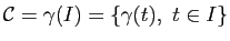 $ \mathcal{C}=\gamma(I)=\{\gamma(t), t \in I\}$
