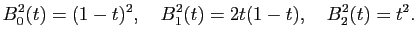 $\displaystyle B_0^2(t) = (1-t)^2,
\quad
B_1^2(t)=2t(1-t),
\quad
B_2^2(t) = t^2.
$