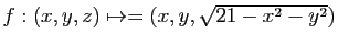 $ f:(x,y,z)\mapsto=(x,y,\sqrt{21-x^2-y^2})$